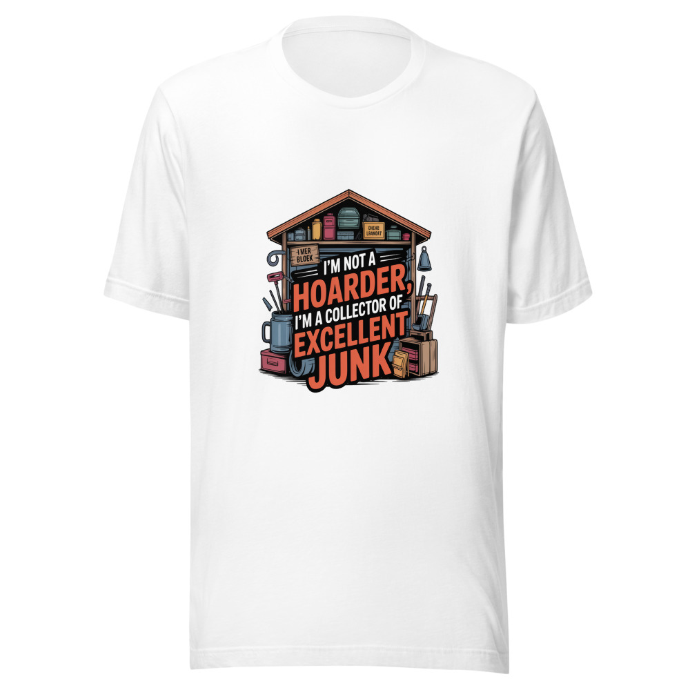 I'm Not a Hoarder, I'm a Collector of Excellent Junk - tshirt