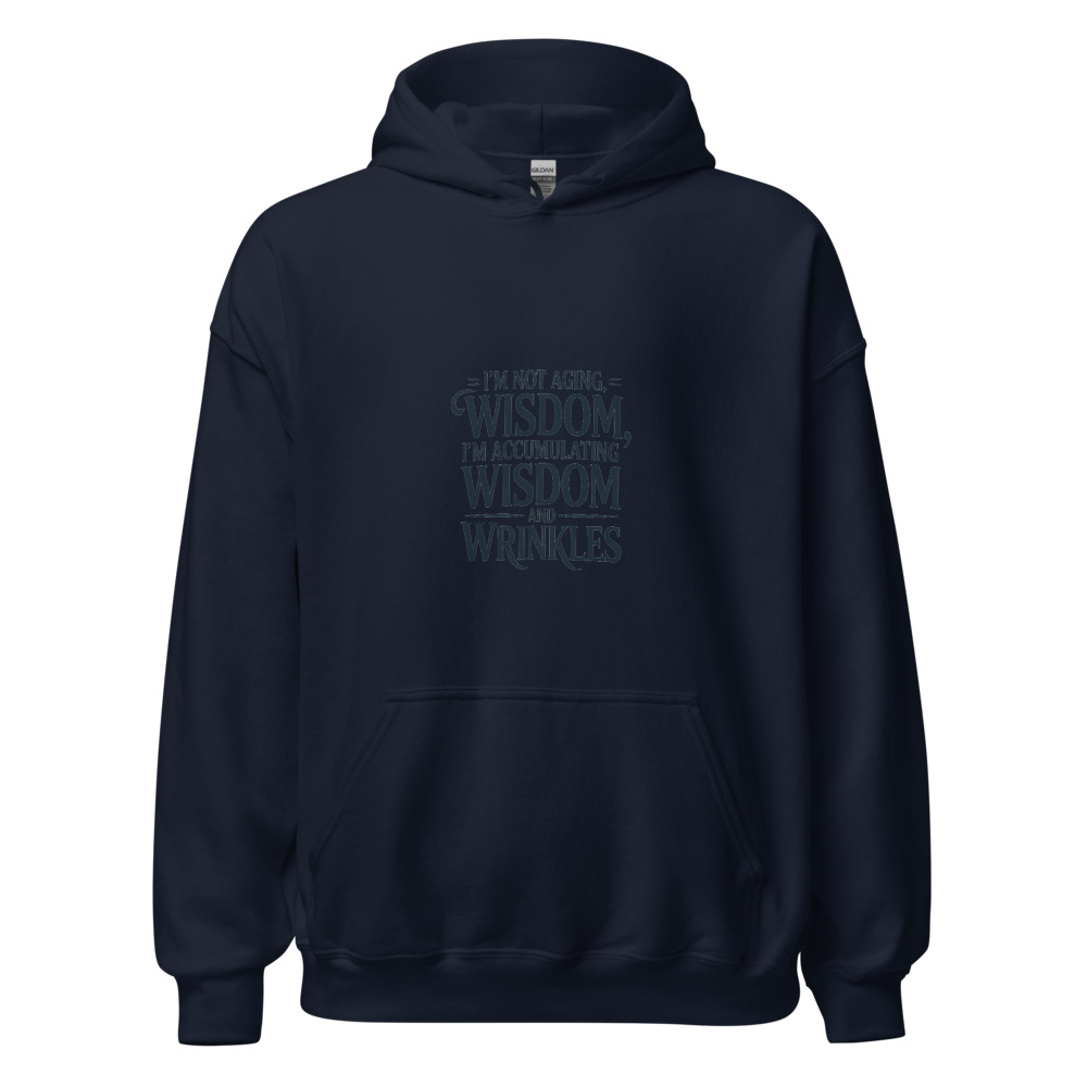 I'm not aging, I'm accumulating wisdom and wrinkles - hoodie