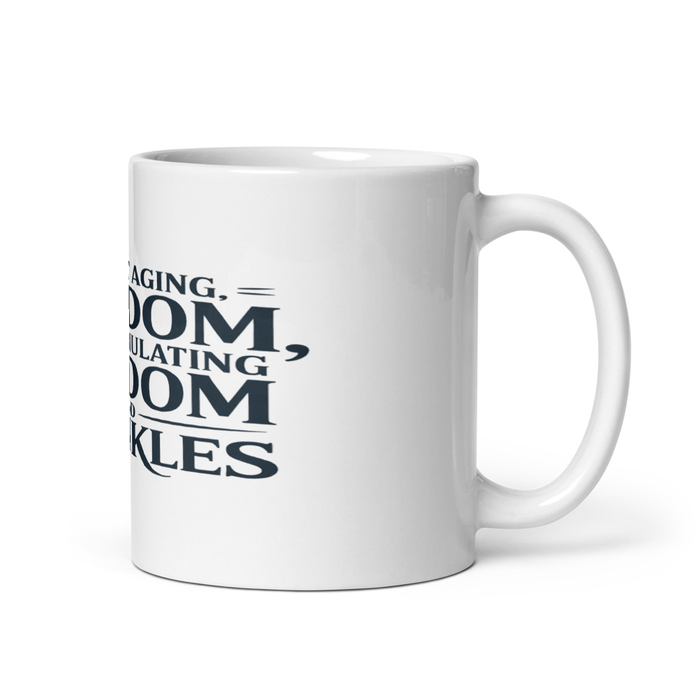 I'm not aging, I'm accumulating wisdom and wrinkles - mug