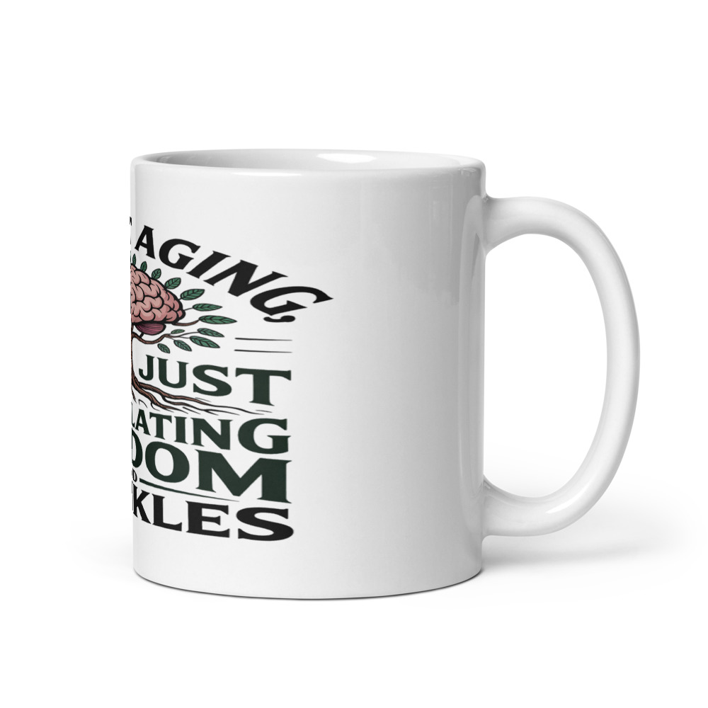 I'M NOT AGING, I'M JUST ACCUMULATING WISDOM AND WRINKLES - mug