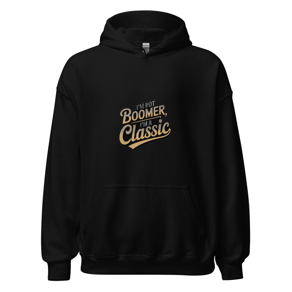 I'm Not Boomer, I'm a Classic - hoodie