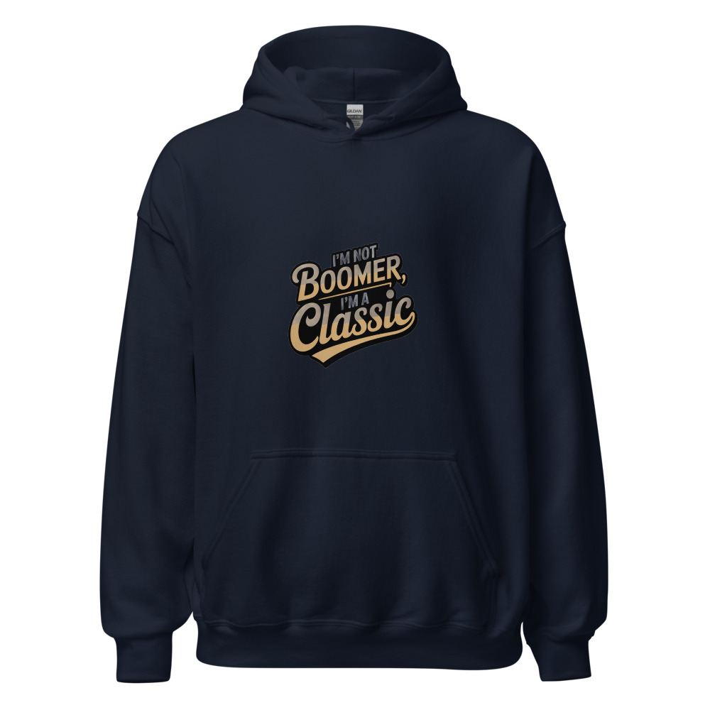 I'm Not Boomer, I'm a Classic - hoodie