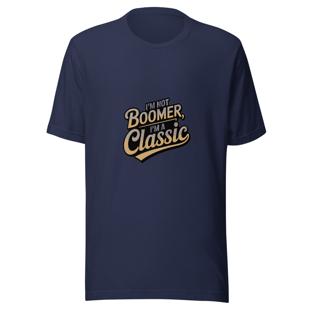 I'm Not Boomer, I'm a Classic - tshirt