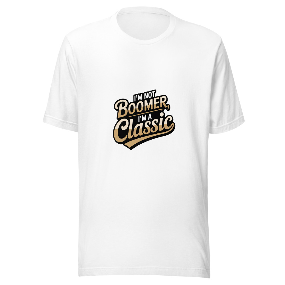 I'm Not Boomer, I'm a Classic - tshirt