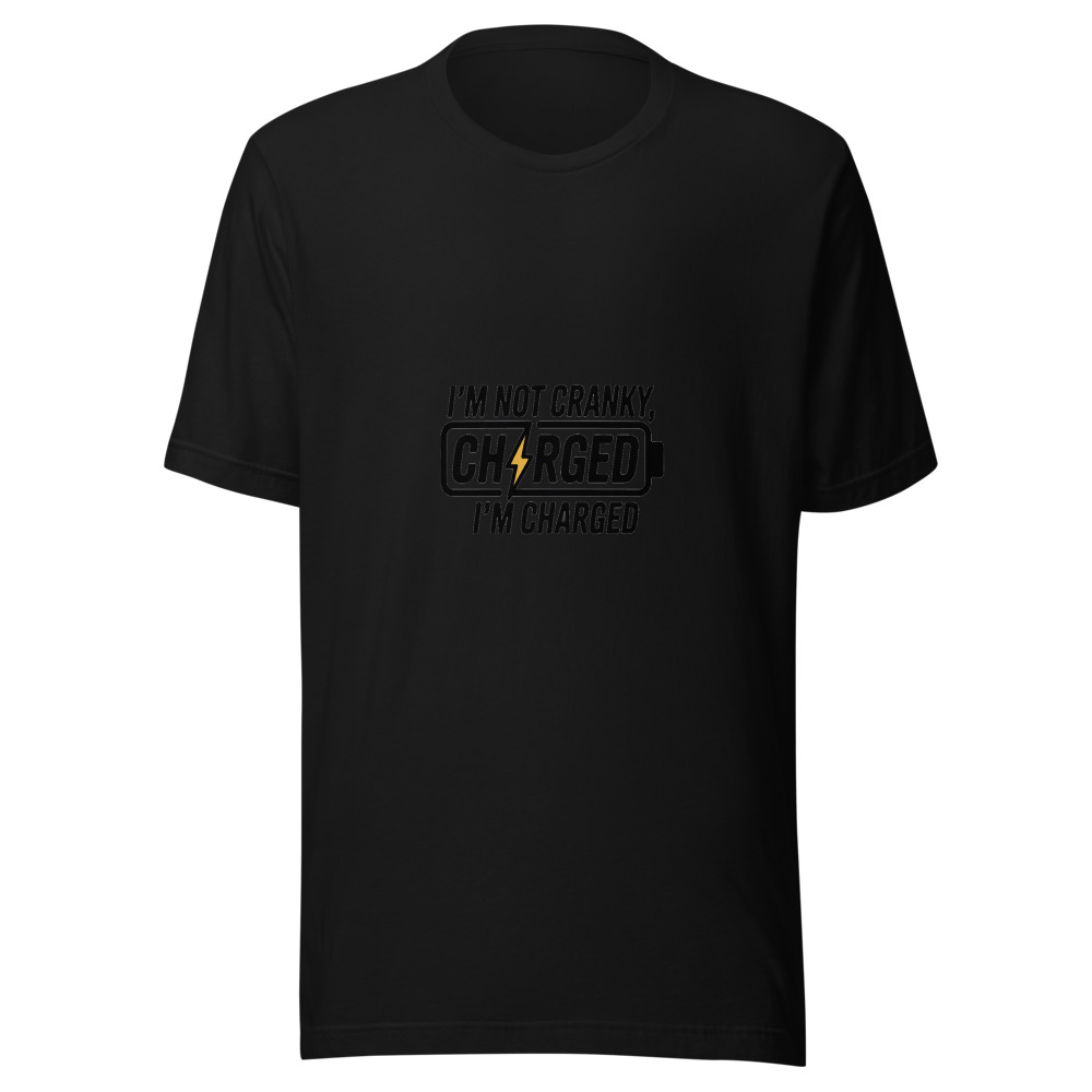 I'M NOT CRANKY, I'M CHARGED - tshirt