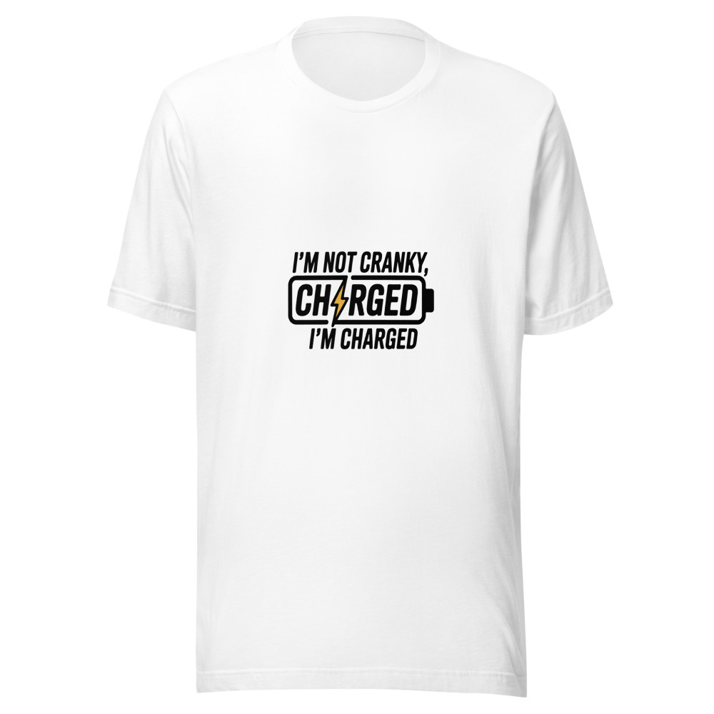 I'M NOT CRANKY, I'M CHARGED - tshirt
