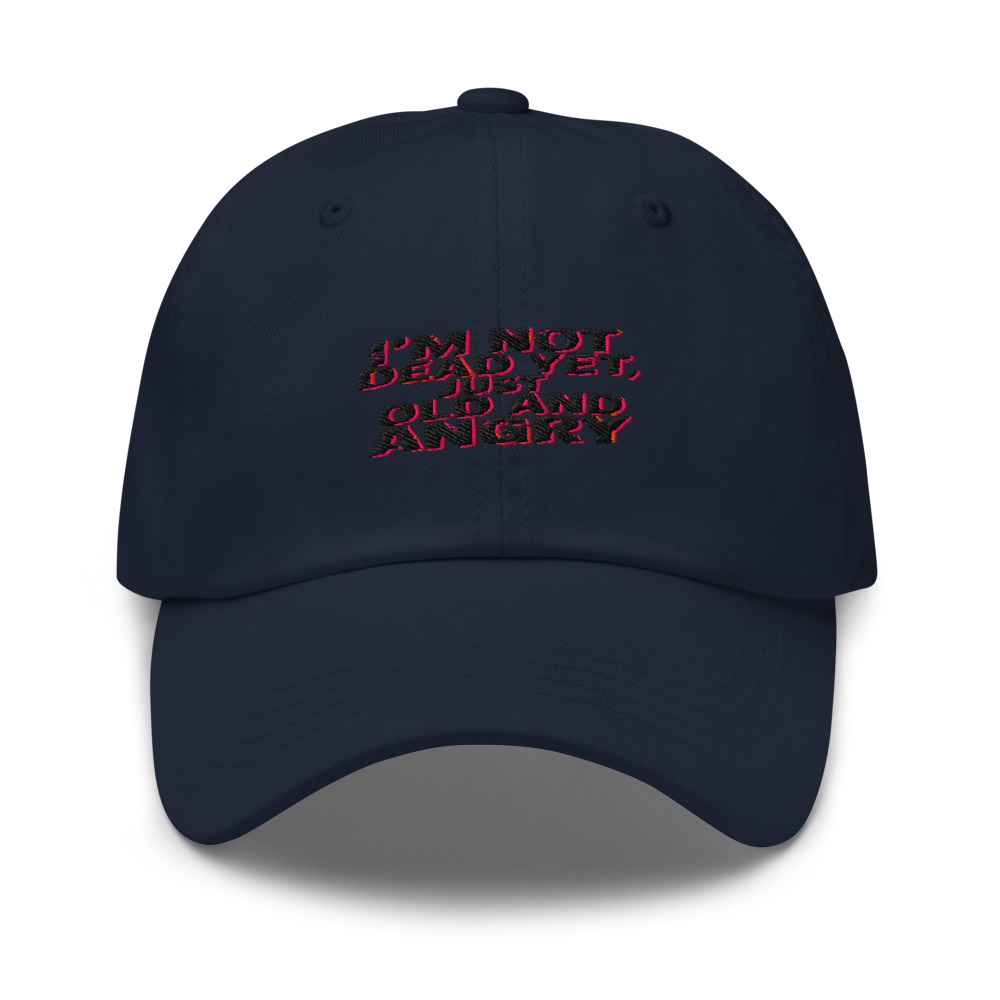 I'M NOT DEAD YET, JUST OLD AND ANGRY - hat