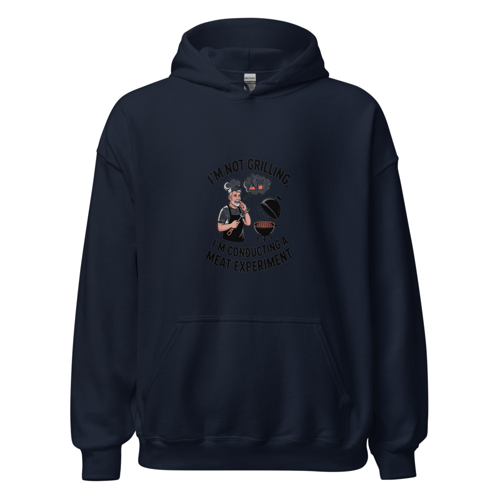 I'M NOT GRILLING, I'M CONDUCTING A MEAT EXPERIMENT - hoodie