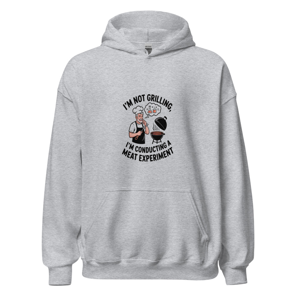 I'M NOT GRILLING, I'M CONDUCTING A MEAT EXPERIMENT - hoodie