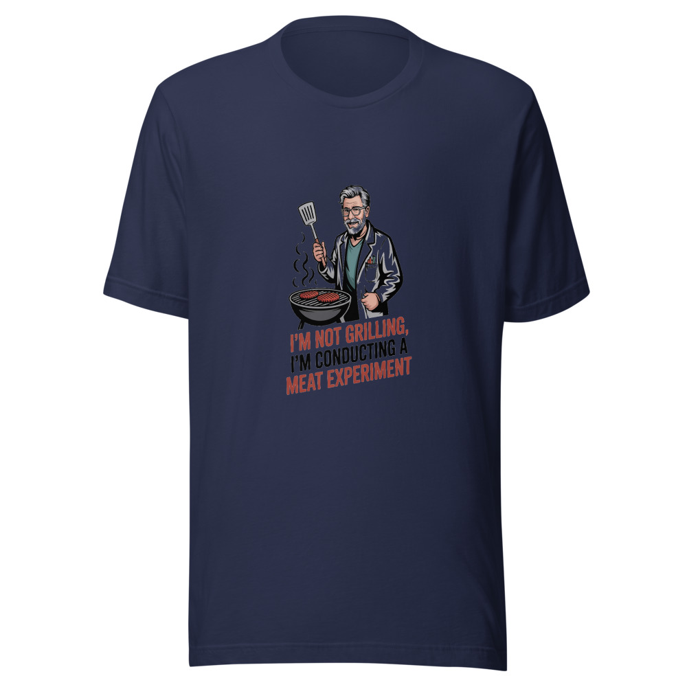 I'M NOT GRILLING, I'M CONDUCTING A MEAT EXPERIMENT - tshirt