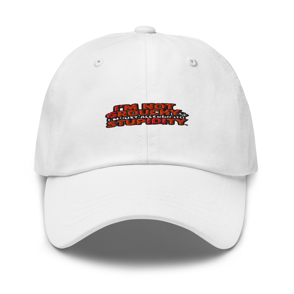 I'm Not Grouchy, I'm Just Allergic to Stupidity - hat