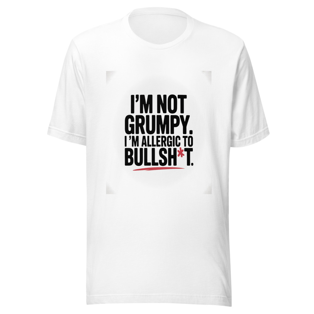 I'M NOT GRUMPY. I'M ALLERGIC TO BULLSH*T. - tshirt