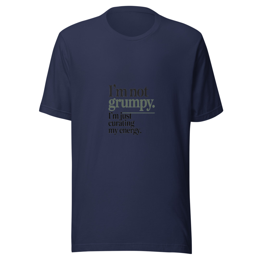 I'm Not Grumpy. I'm Just Curating My Energy. - tshirt