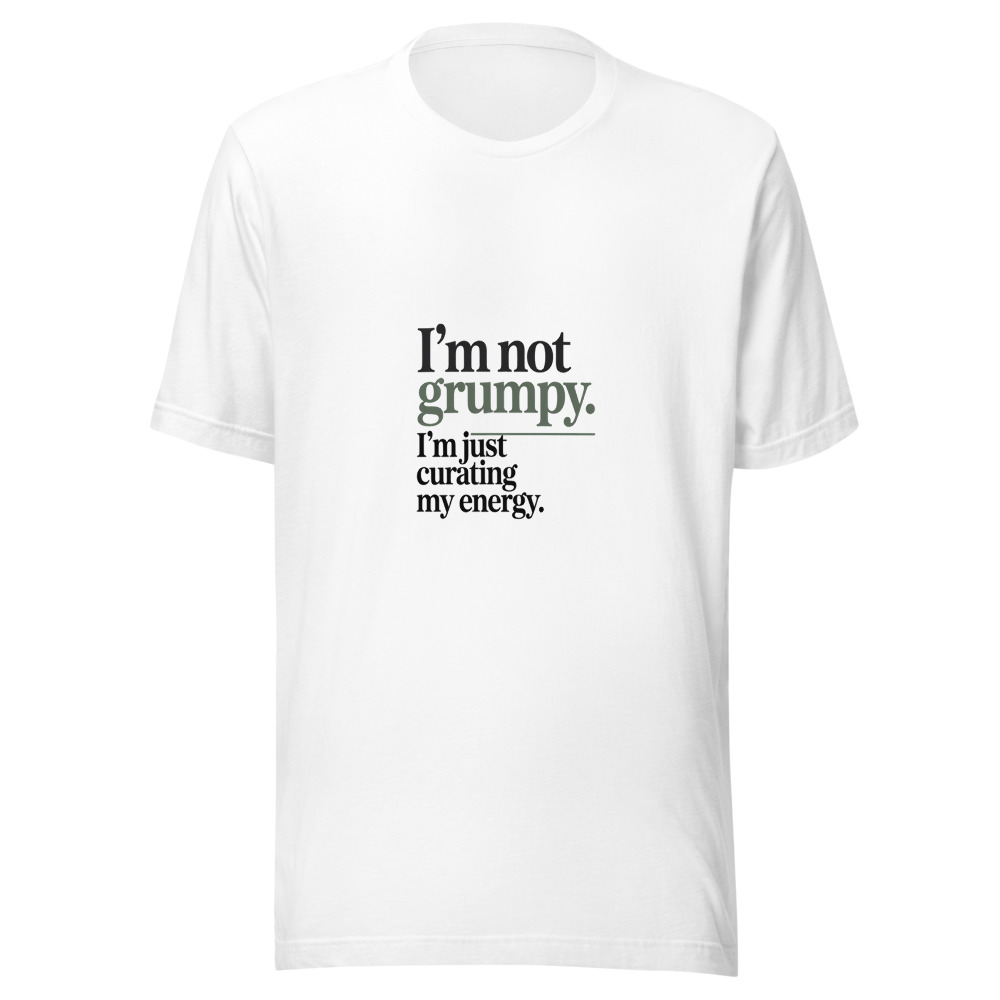I'm Not Grumpy. I'm Just Curating My Energy. - tshirt