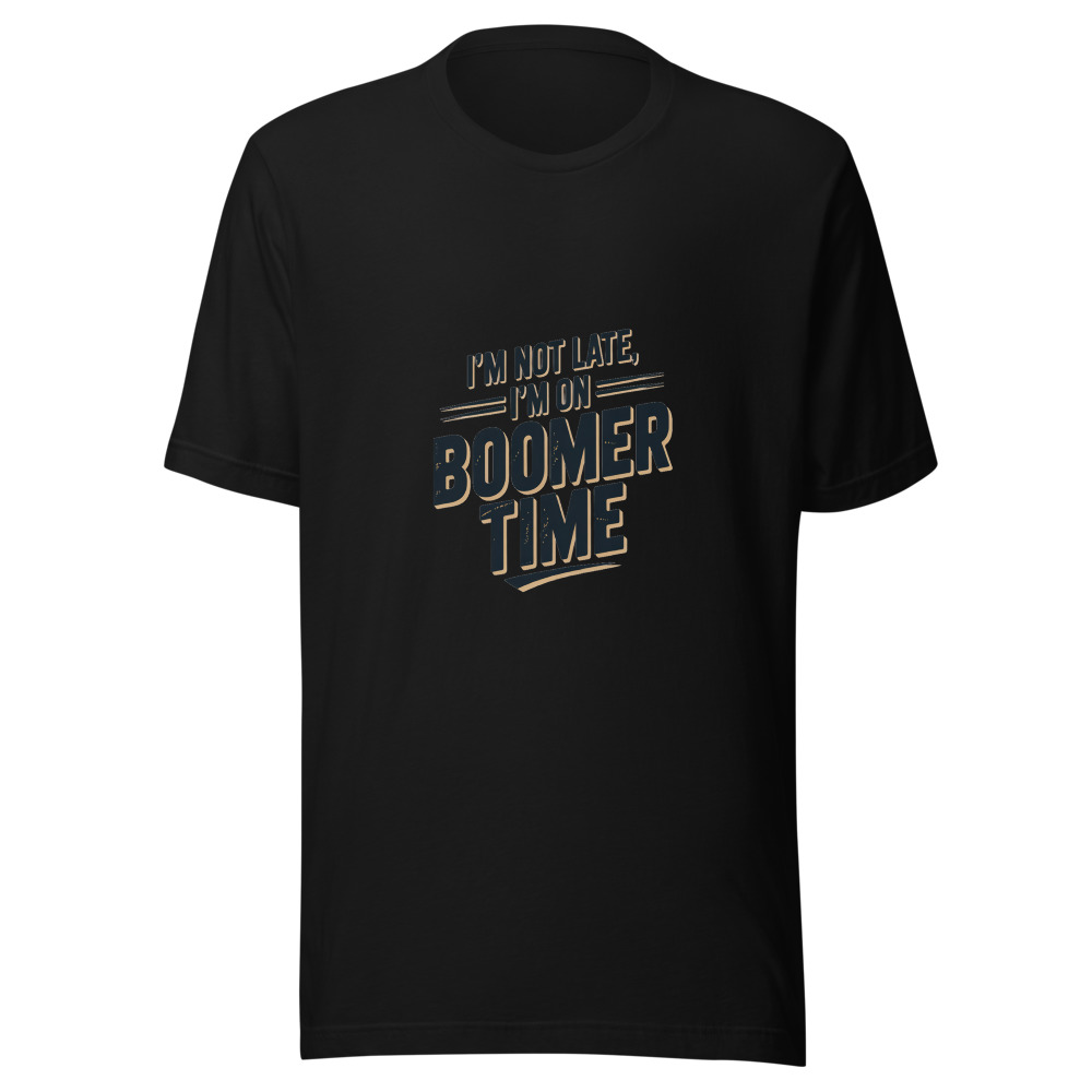 I'm Not Late, I'm on Boomer Time - tshirt