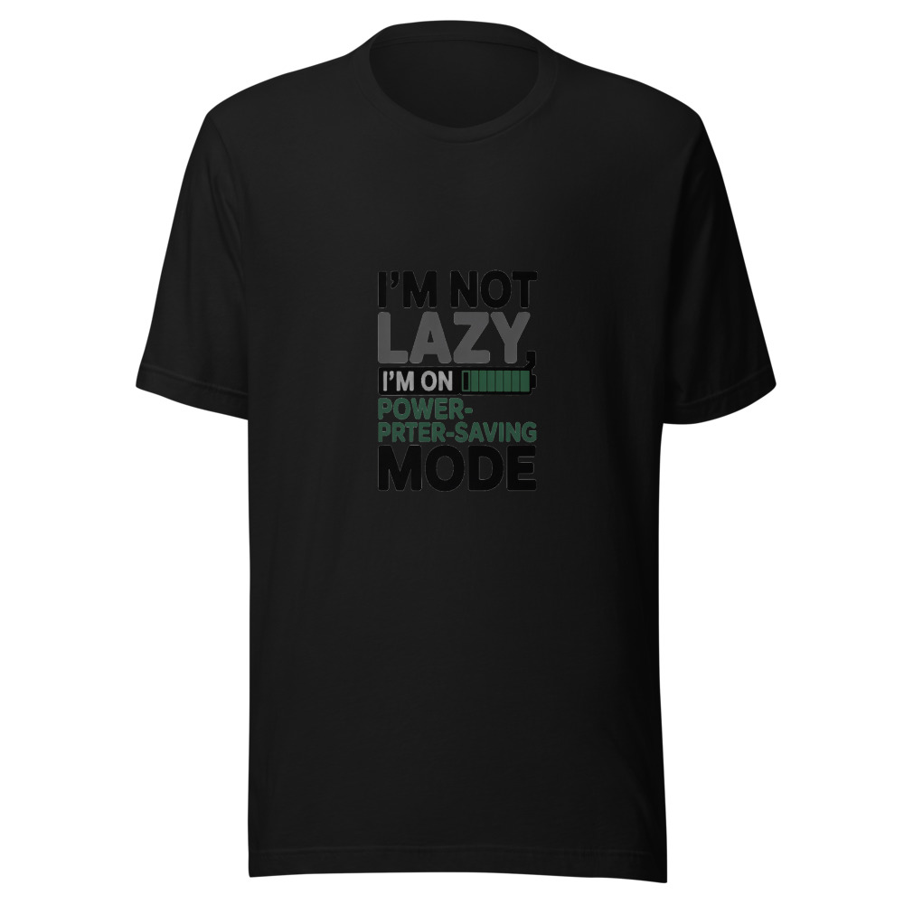 I'M NOT LAZY, I'M ON POWER-SAVING MODE - tshirt