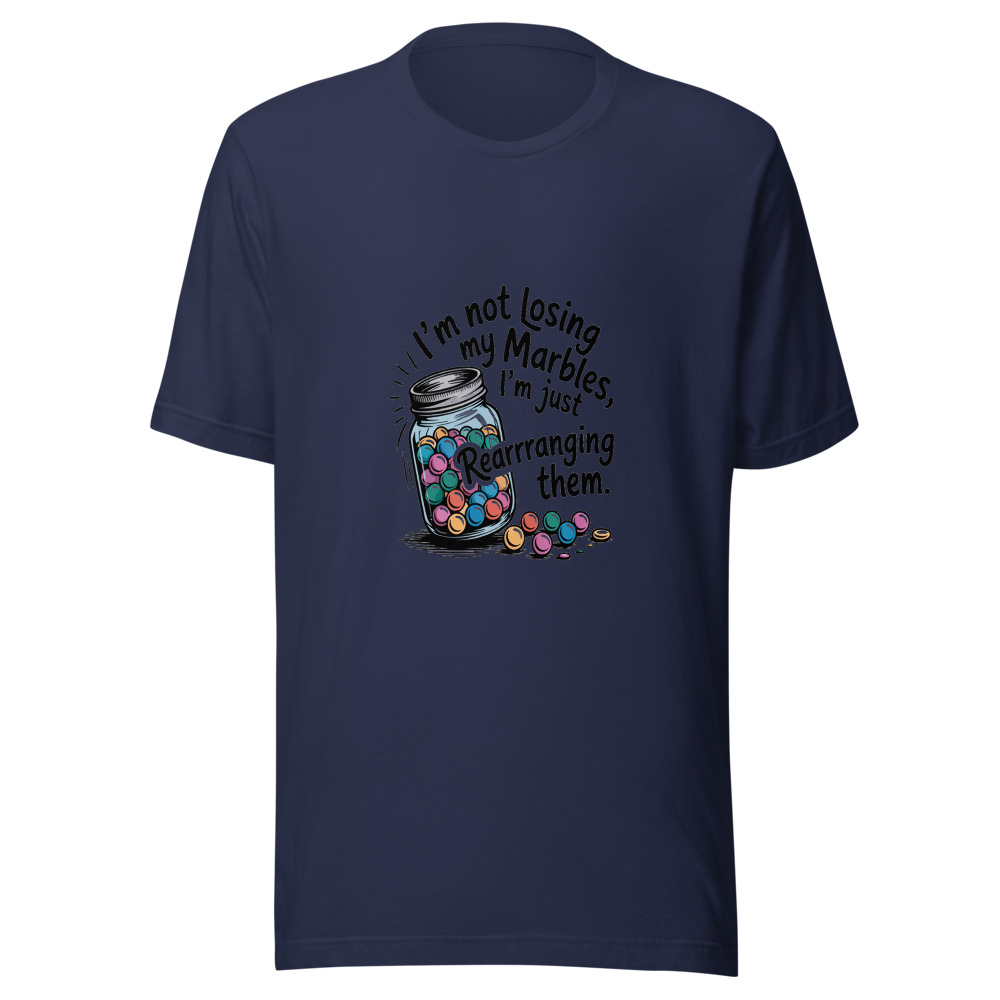 I'm Not Losing My Marbles, I'm Just Rearranging Them - tshirt