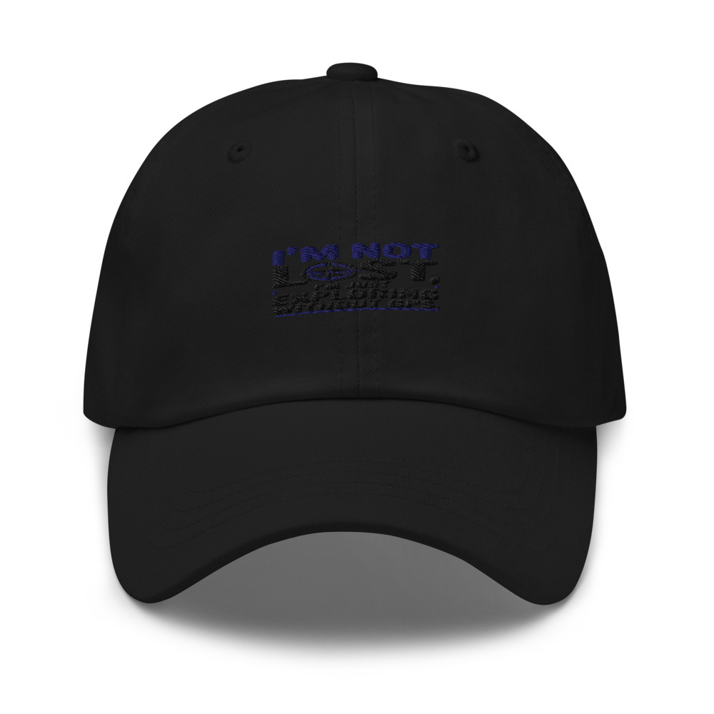 I'M NOT LOST, I'M JUST EXPLORING WITHOUT GPS - hat