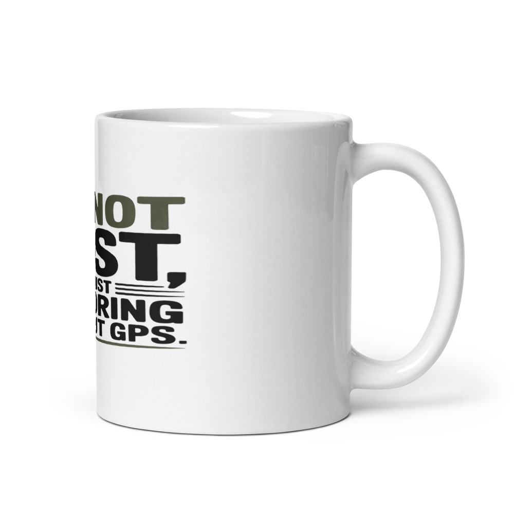 I'M NOT LOST, I'M JUST EXPLORING WITHOUT GPS - mug