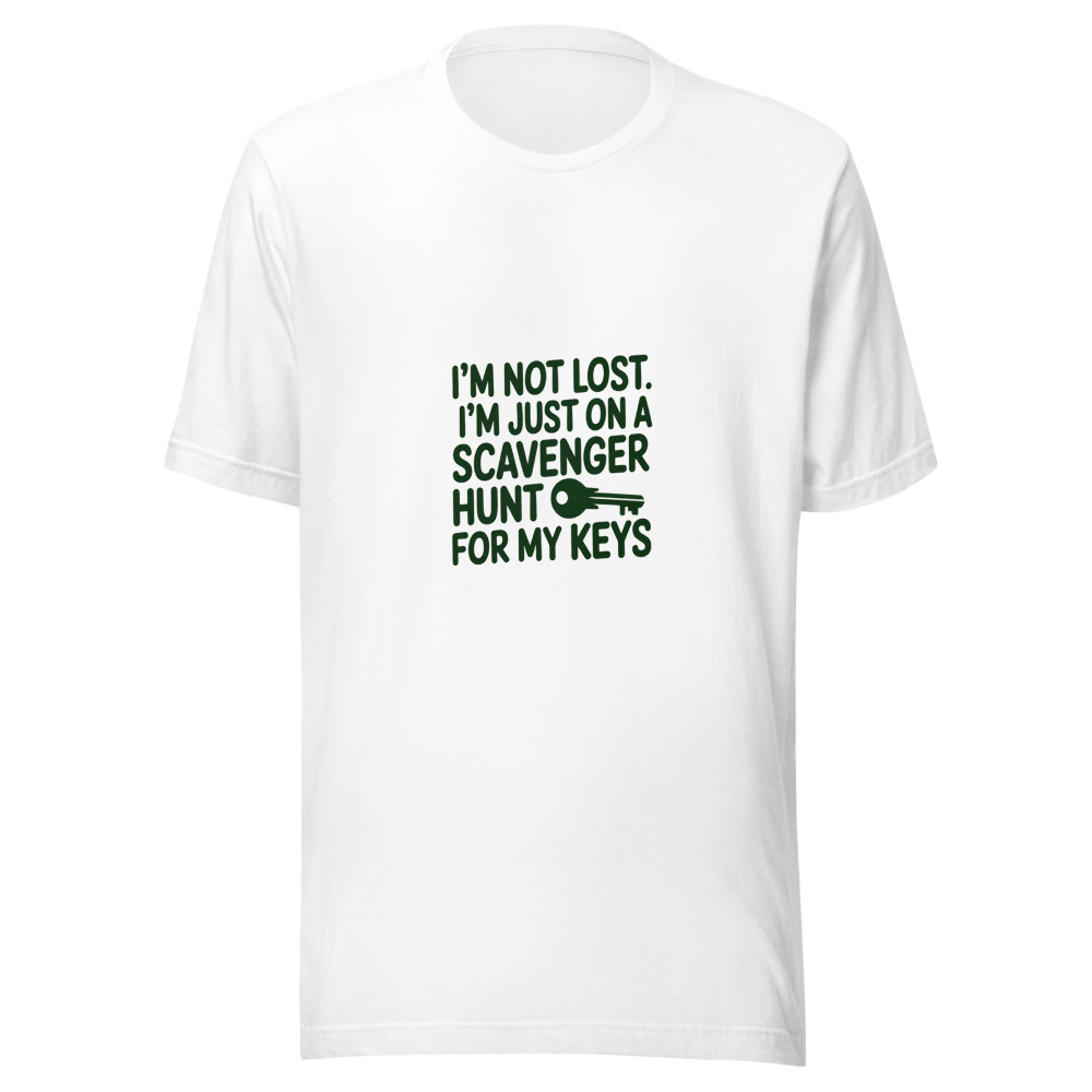 I'm Not Lost. I'm Just on a Scavenger Hunt for My Keys. - tshirt