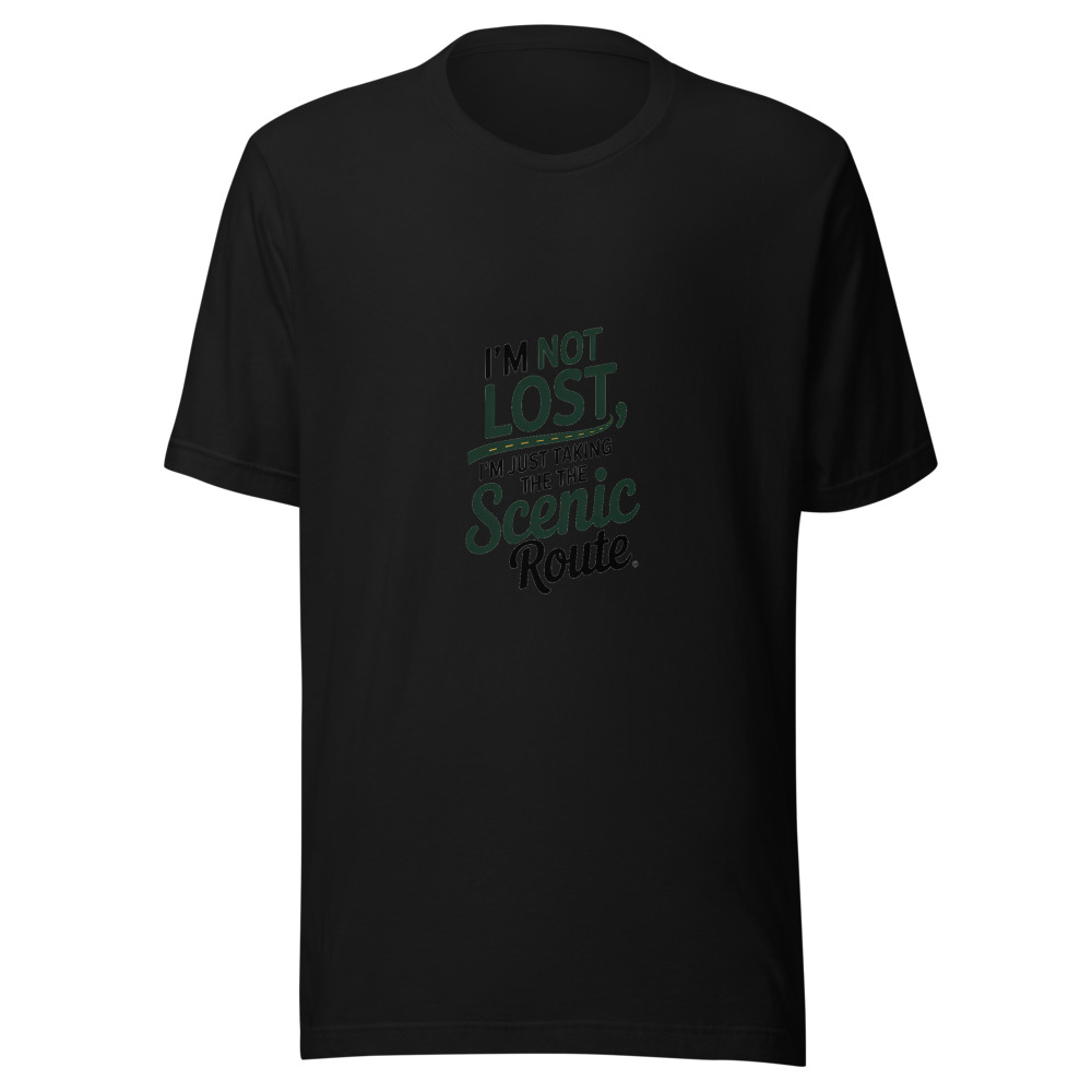 I'm Not Lost, I'm Just Taking the Scenic Route - tshirt