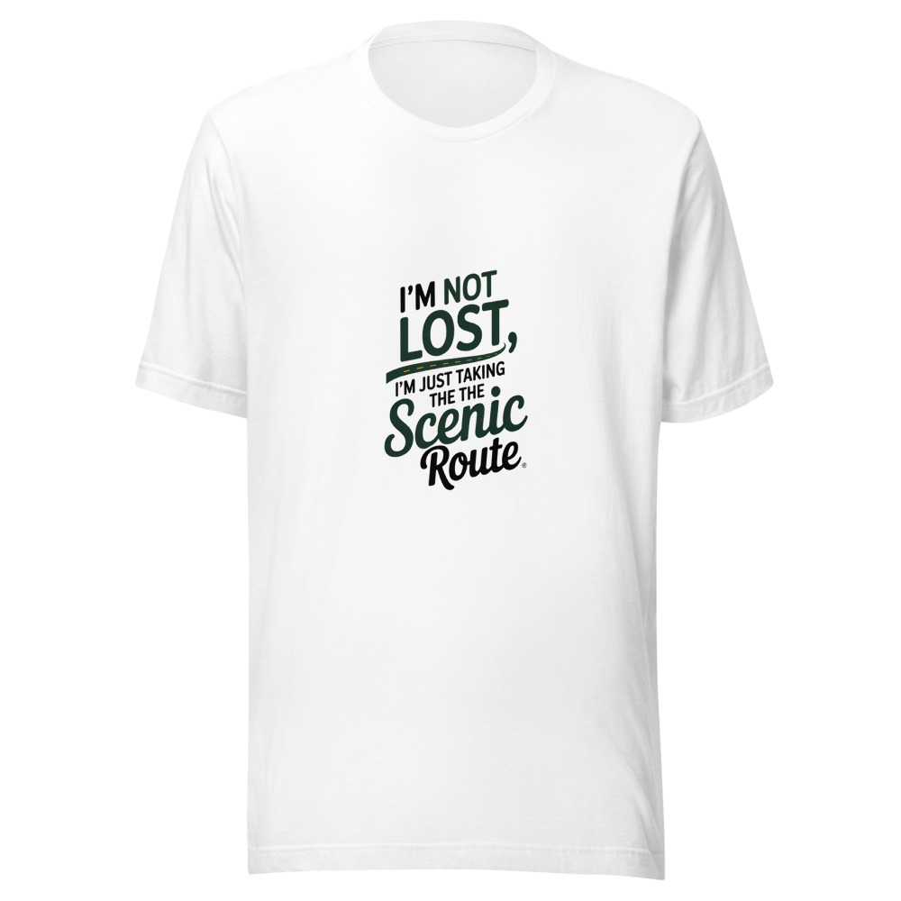 I'm Not Lost, I'm Just Taking the Scenic Route - tshirt