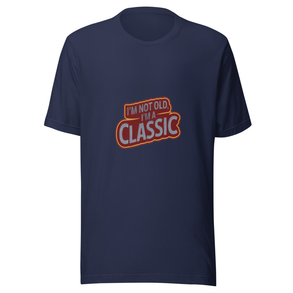 I'm Not Old, I'm a Classic - tshirt