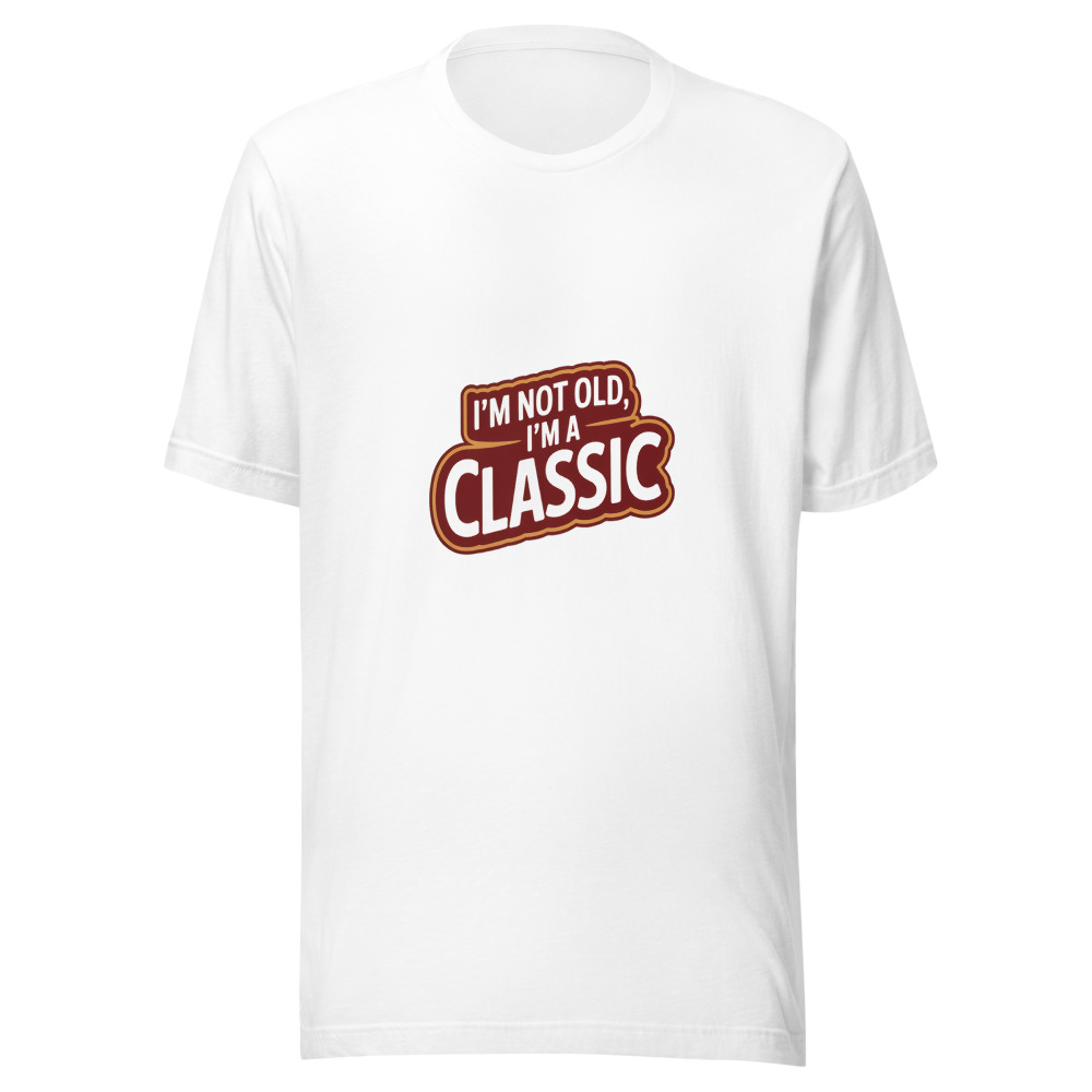 I'm Not Old, I'm a Classic - tshirt