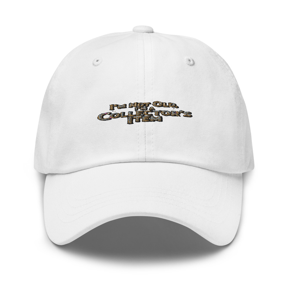 I'm Not Old, I'm a Collector's Item - hat