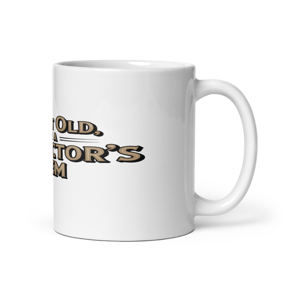 I'm Not Old, I'm a Collector's Item - mug