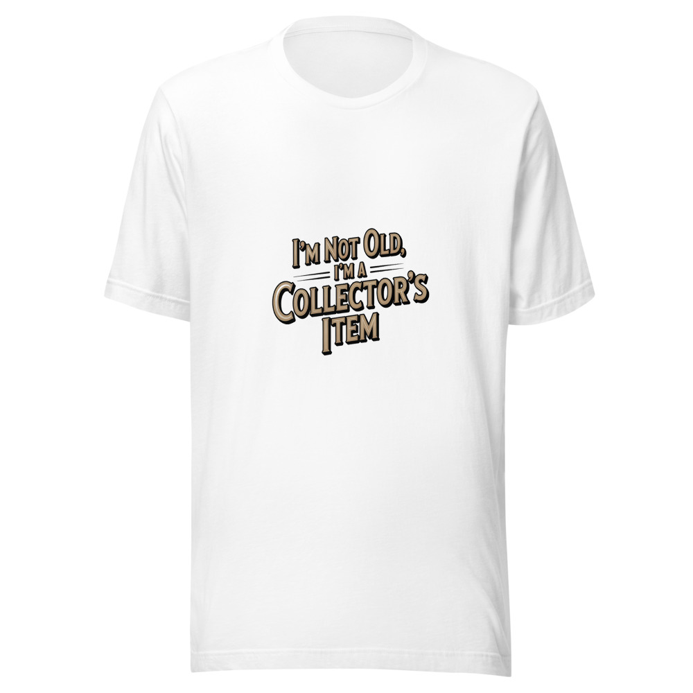 I'm Not Old, I'm a Collector's Item - tshirt