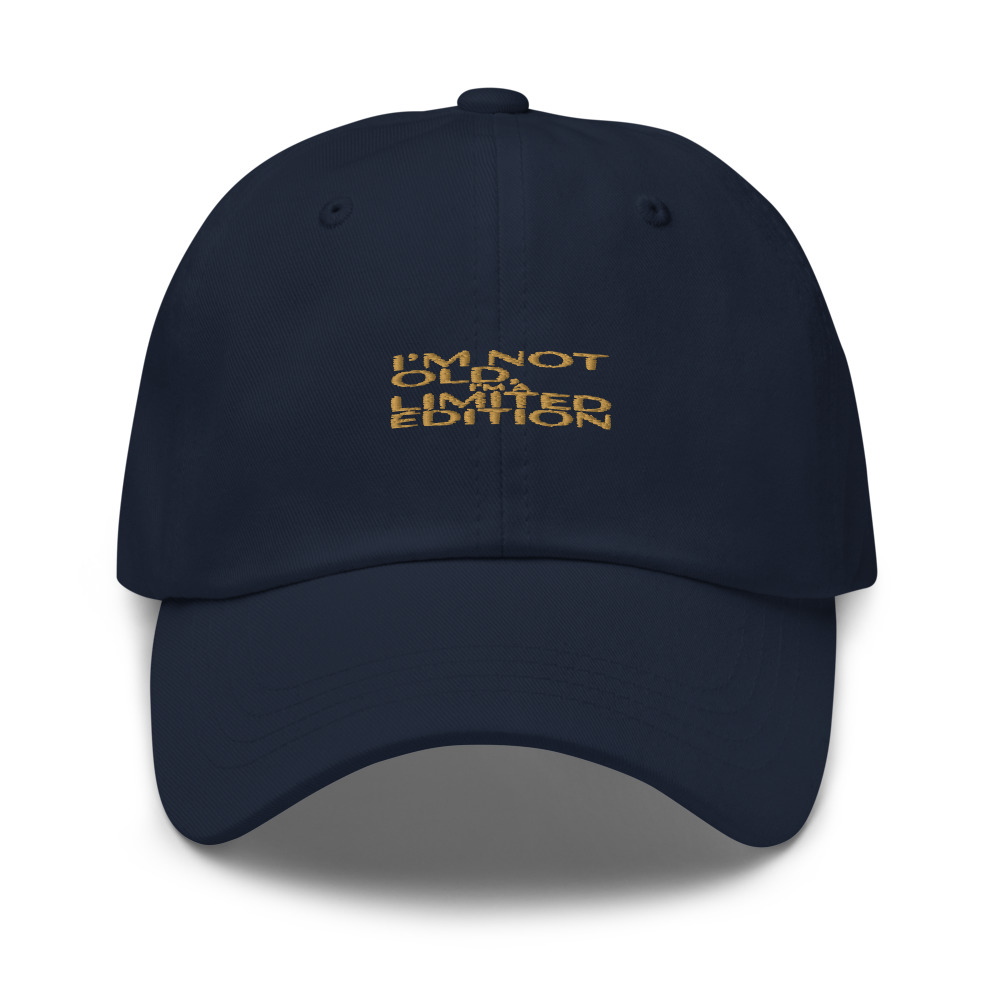 I'M NOT OLD, I'M A LIMITED EDITION - hat