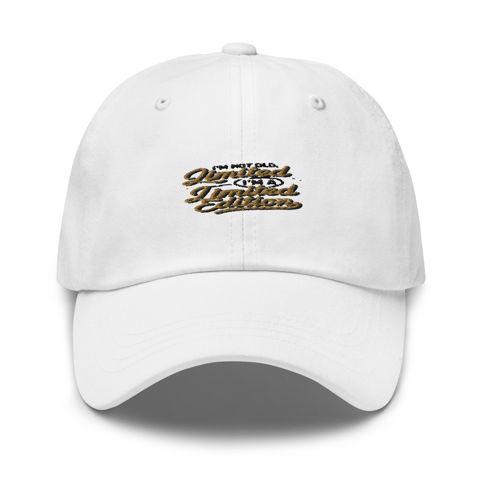 I'M NOT OLD, I'M A LIMITED EDITION - hat