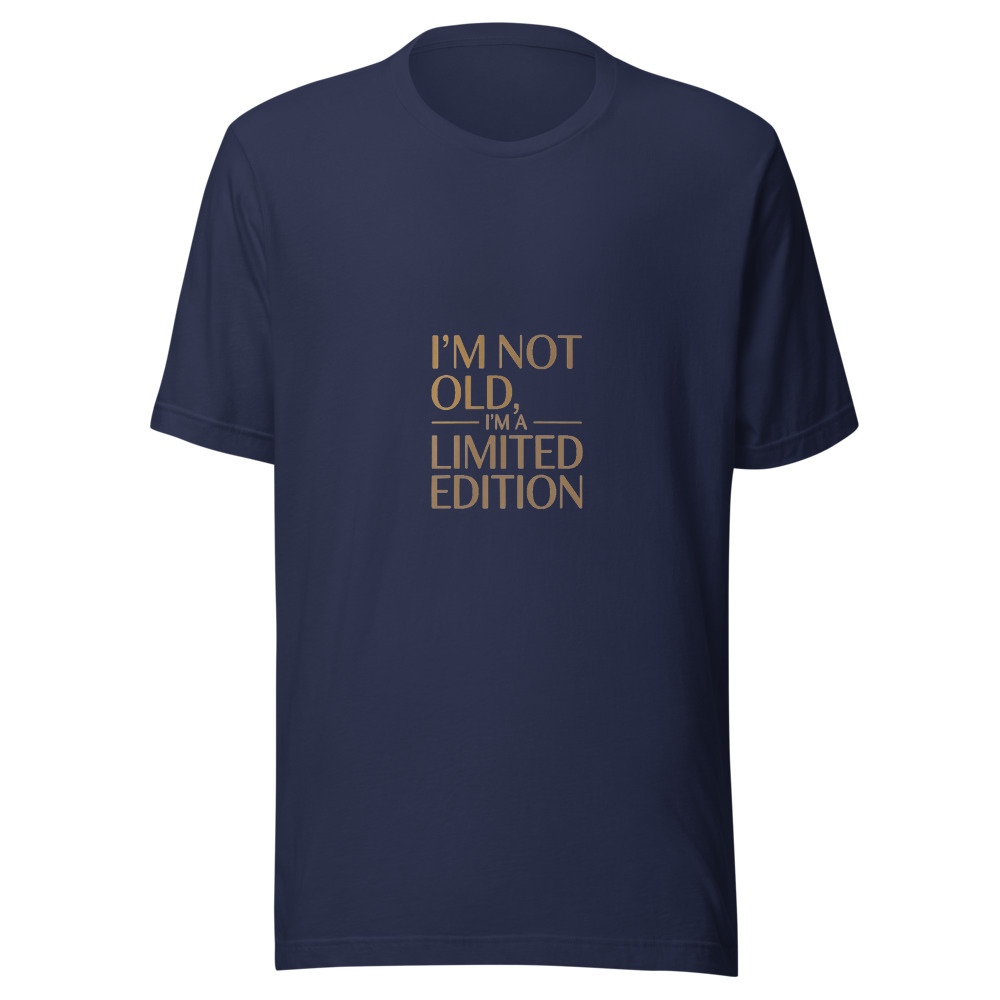 I'M NOT OLD, I'M A LIMITED EDITION - tshirt