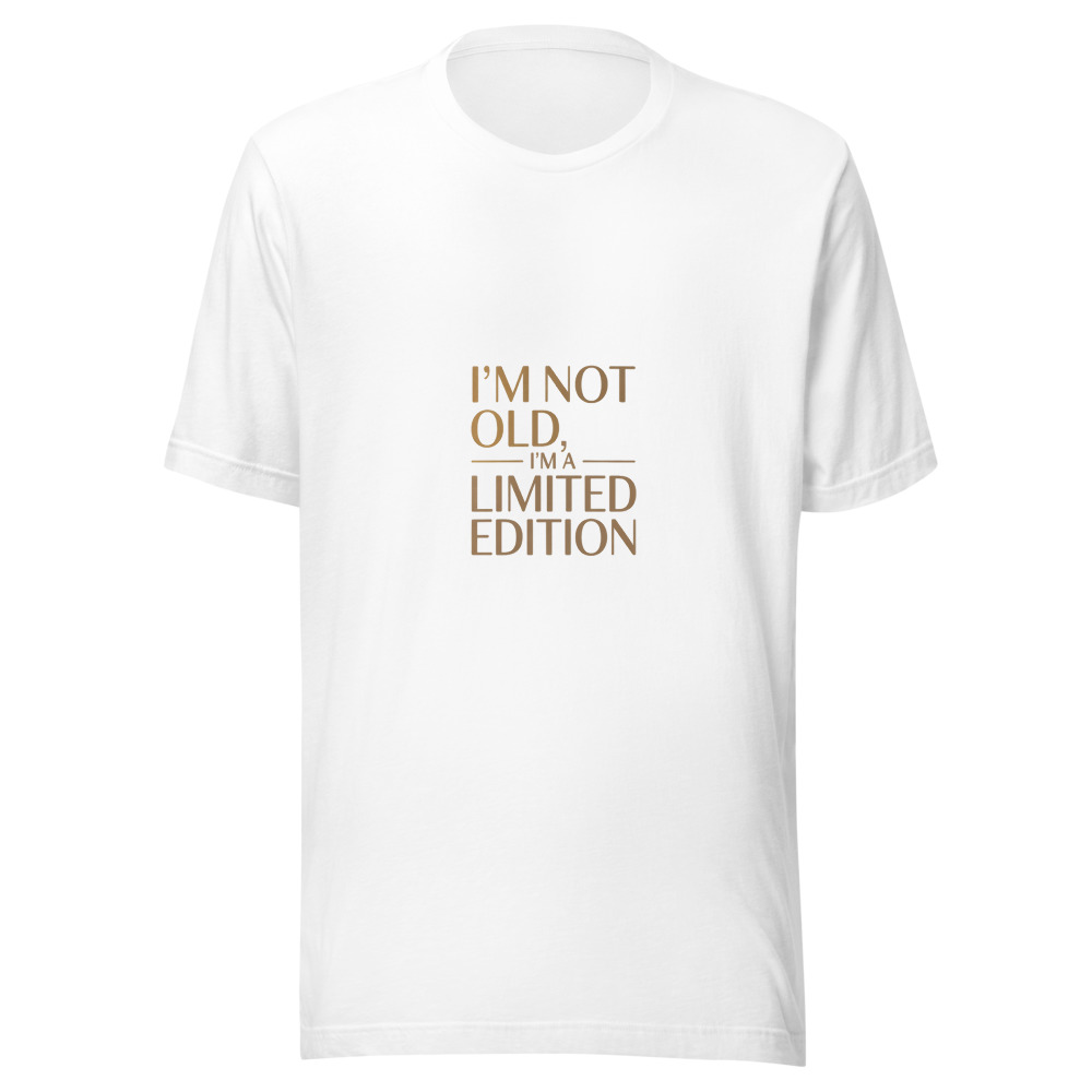 I'M NOT OLD, I'M A LIMITED EDITION - tshirt