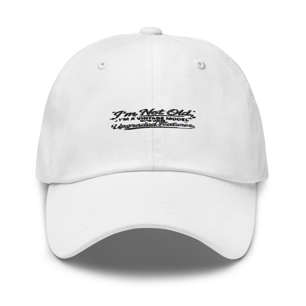 I'M NOT OLD, I'M A VINTAGE MODEL WITH UPGRADED FEATURES - hat