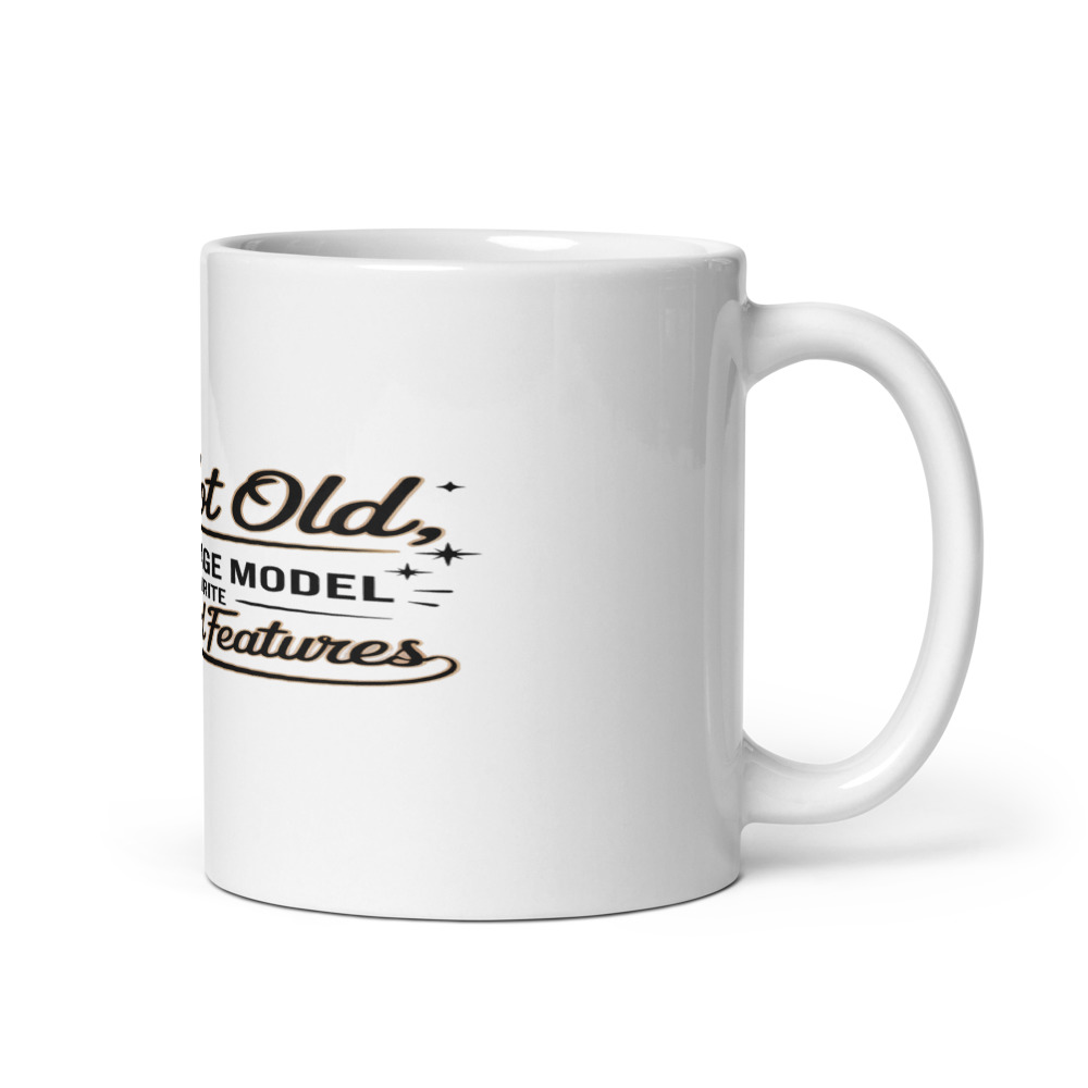 I'M NOT OLD, I'M A VINTAGE MODEL WITH UPGRADED FEATURES - mug