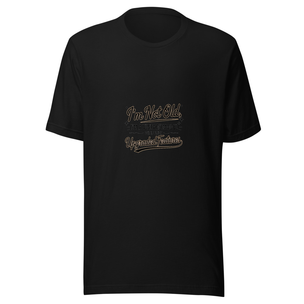 I'M NOT OLD, I'M A VINTAGE MODEL WITH UPGRADED FEATURES - tshirt