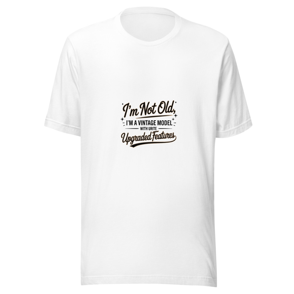 I'M NOT OLD, I'M A VINTAGE MODEL WITH UPGRADED FEATURES - tshirt