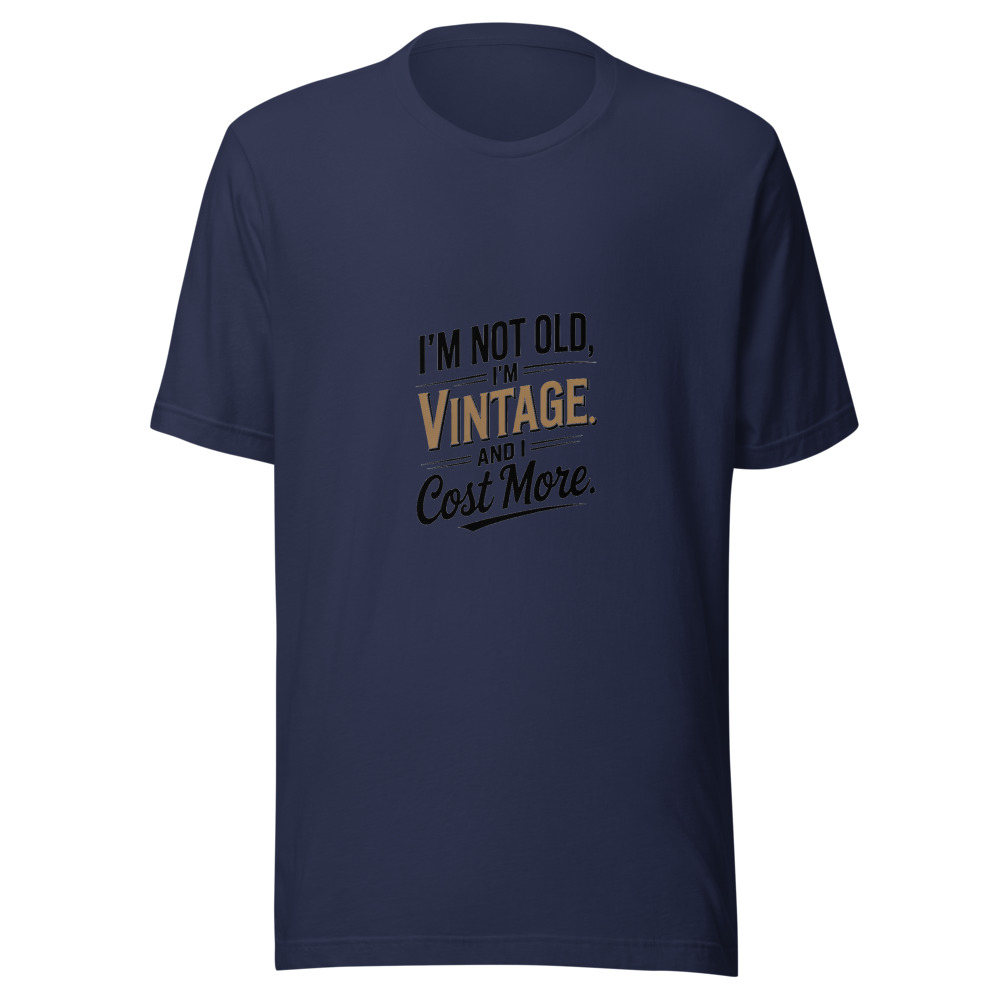I'M NOT OLD, I'M VINTAGE. AND I COST MORE. - tshirt