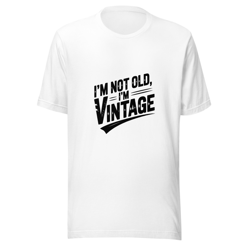 I'm Not Old, I'm Vintage - tshirt