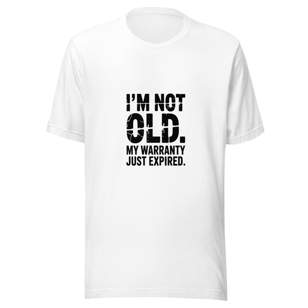 I'm Not Old. My Warranty Just Expired. - tshirt