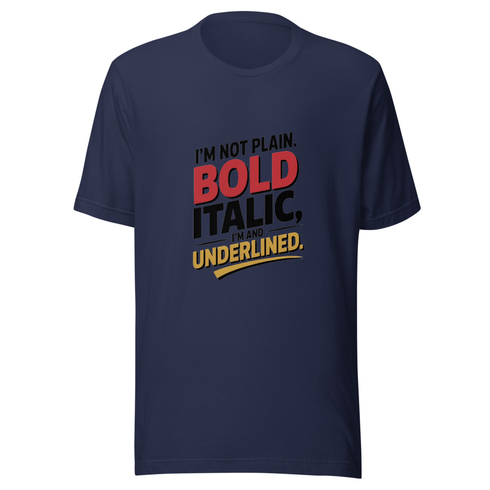 I'm Not Plain Text. I'm Bold, Italic, and Underlined. - tshirt