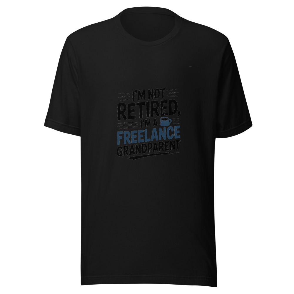 I'm Not Retired, I'm a Freelance Grandparent - tshirt