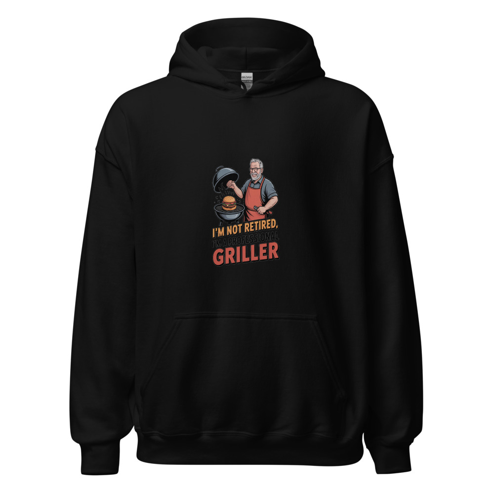 I'M NOT RETIRED, I'M A PROFESSIONAL GRILLER - hoodie