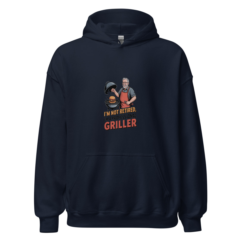 I'M NOT RETIRED, I'M A PROFESSIONAL GRILLER - hoodie