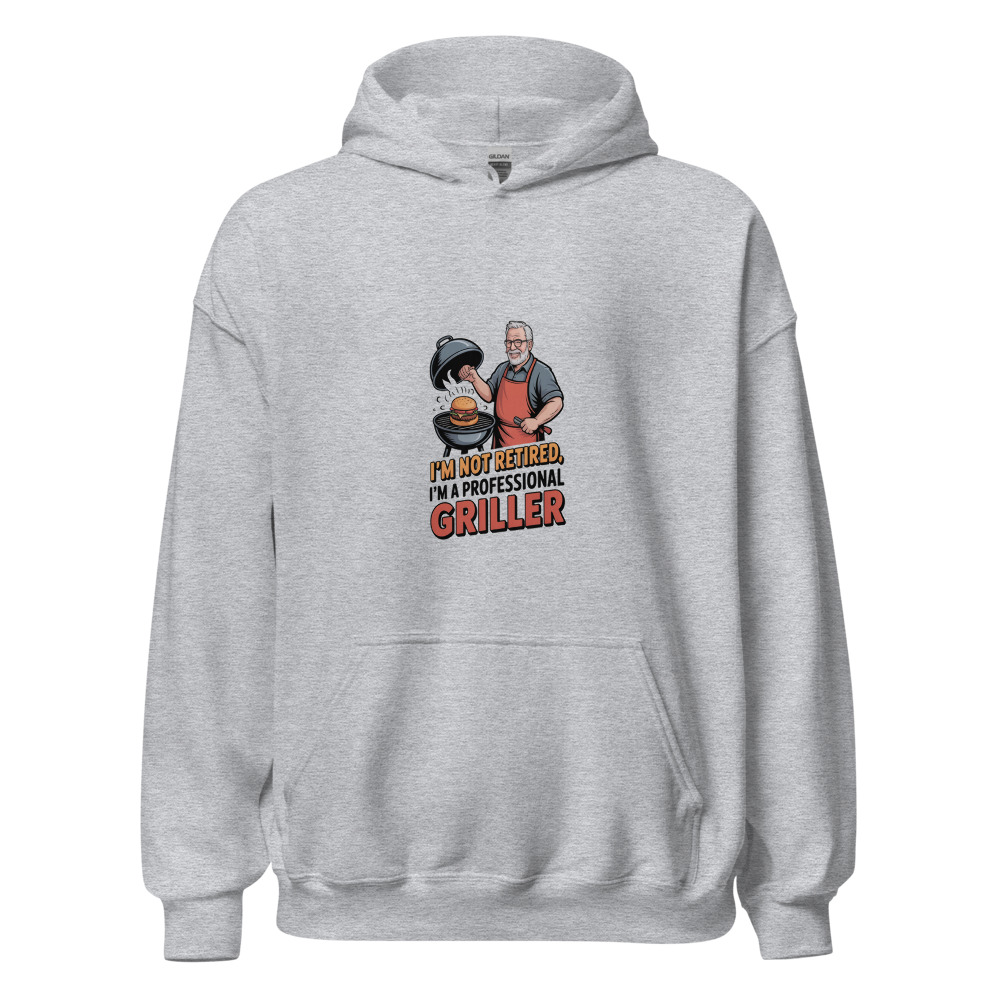 I'M NOT RETIRED, I'M A PROFESSIONAL GRILLER - hoodie