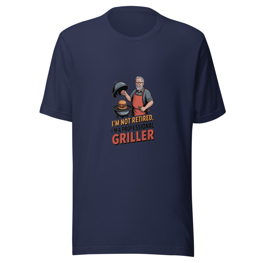 I'M NOT RETIRED, I'M A PROFESSIONAL GRILLER - tshirt