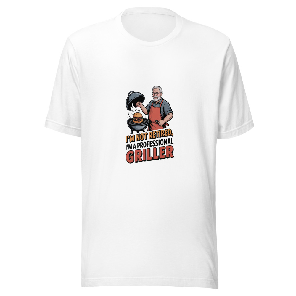 I'M NOT RETIRED, I'M A PROFESSIONAL GRILLER - tshirt