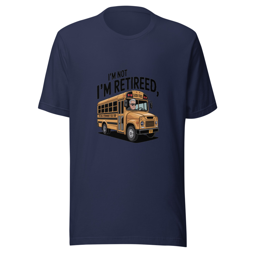 I'M NOT RETIRED, I'M ON A PERMANENT FIELD TRIP - tshirt
